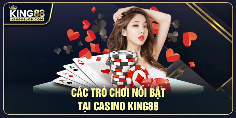 Casino King88: Trải nghiệm sòng bài trực tuyến đỉnh cao 1 Các trò chơi nổi bật đang được cung cấp tại Casino King88