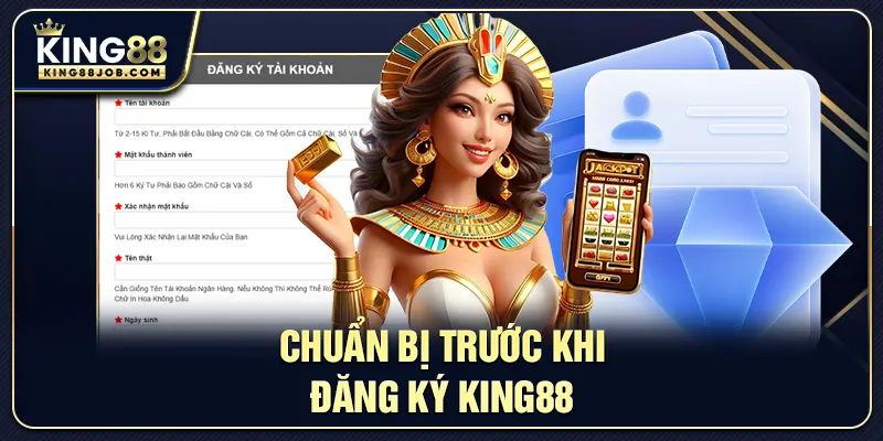 Hướng dẫn chuẩn bị thông tin trước khi đăng ký King88