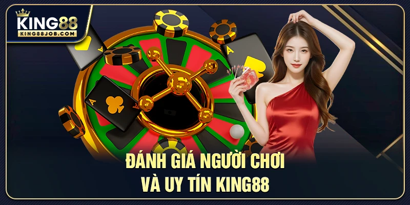 Casino King88: Trải nghiệm sòng bài trực tuyến đỉnh cao 3 Đánh giá của người chơi về độ uy tín của King88