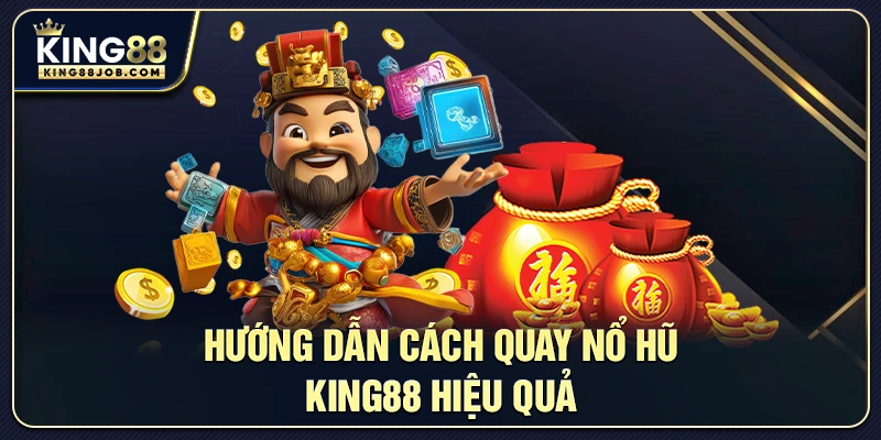 Cách quay Nổ Hũ King88 hiệu quả