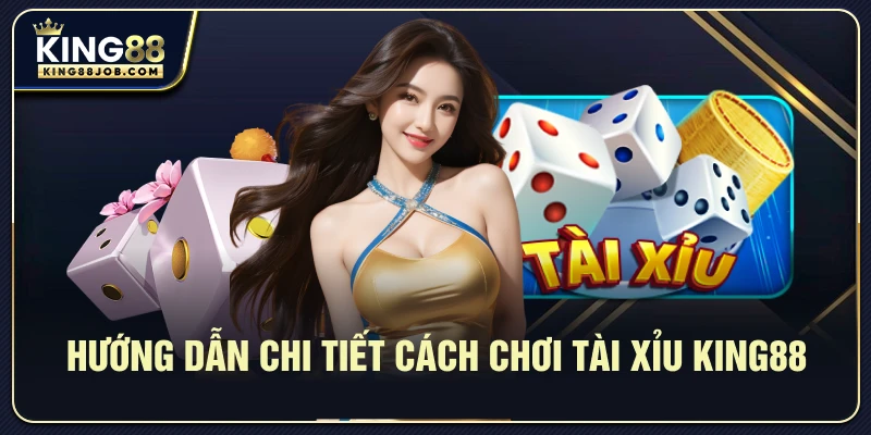 Hướng dẫn từng bước chơi Tài Xỉu tại King88