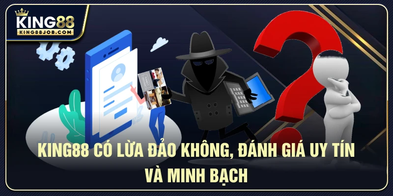 King88 có lừa đảo không