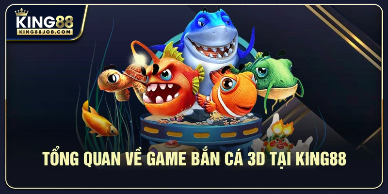 Hình ảnh tổng quan game bắn cá 3D tại King88