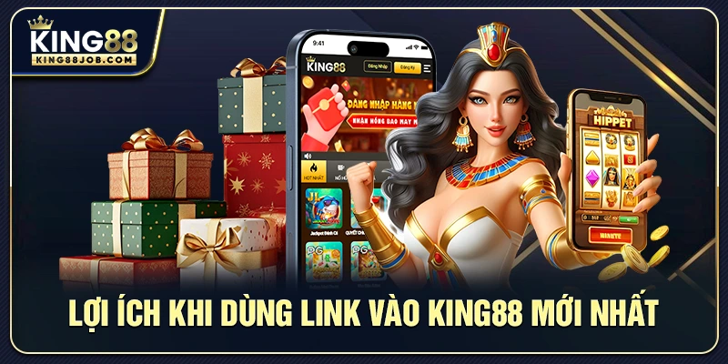 Lợi ích khi dùng link King88 mới nhất