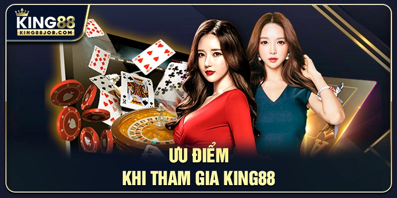 Ưu điểm khi tham gia King88